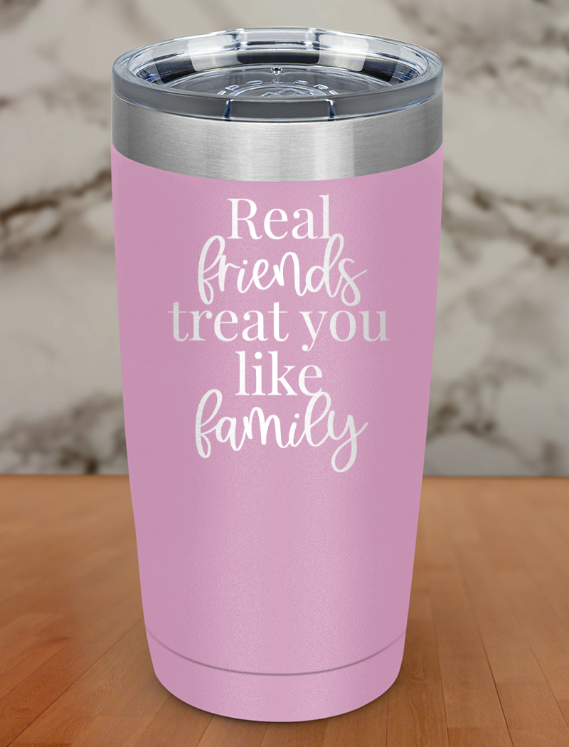 real friends treat you like family Laser Etched Tumbler
