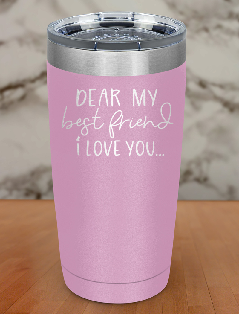 dear my best friend Laser Etched Tumbler
