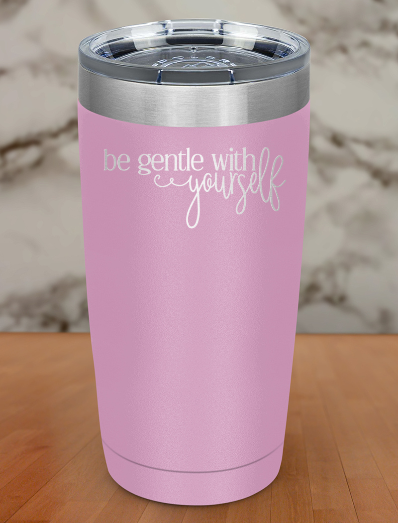Be Gentle With Yourself Laser Etched Tumbler