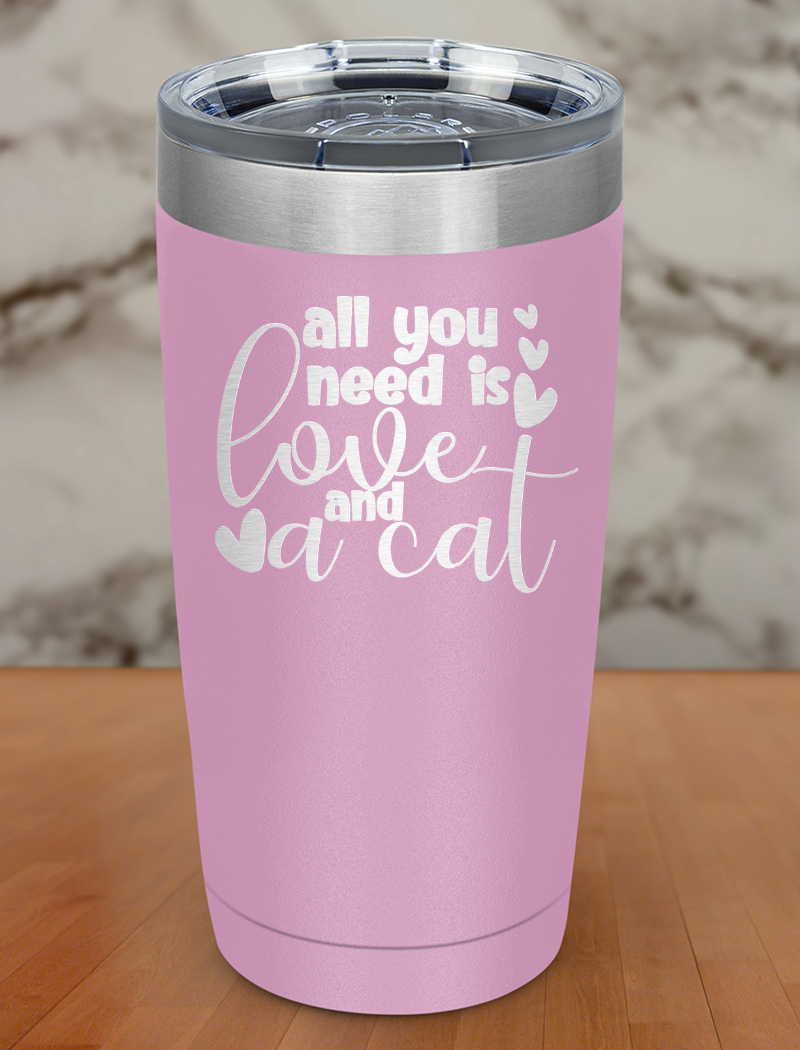All You Need Is Love And A Cat Laser Etched Tumbler