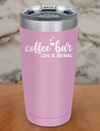 Coffee Bar Love Is Brewing Laser Etched Tumbler