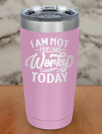 I am Not Feeling Very Worky Today Laser Etched Tumbler