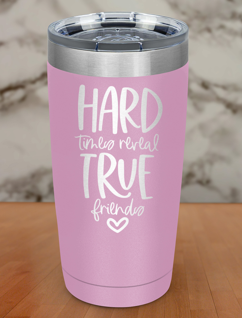 hard times reveal true friends Laser Etched Tumbler