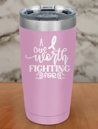 A cure worth fighting for Laser Etched Tumbler