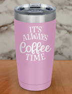 Always Coffee Time Laser Etched Tumbler