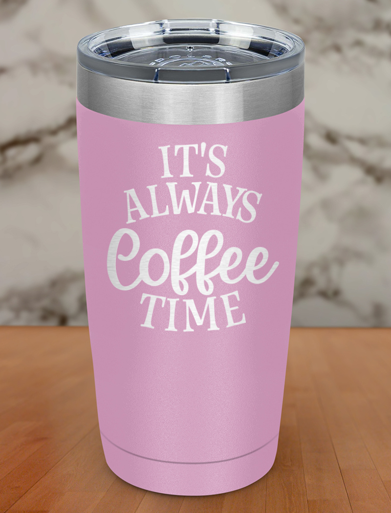 Always Coffee Time Laser Etched Tumbler