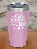 Love Needs No Words Laser Etched Tumbler