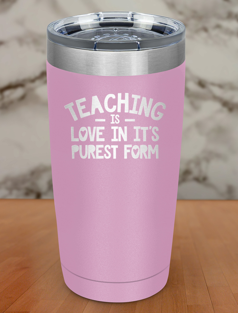 Teaching Is Love in it's purest form Laser Etched Tumbler