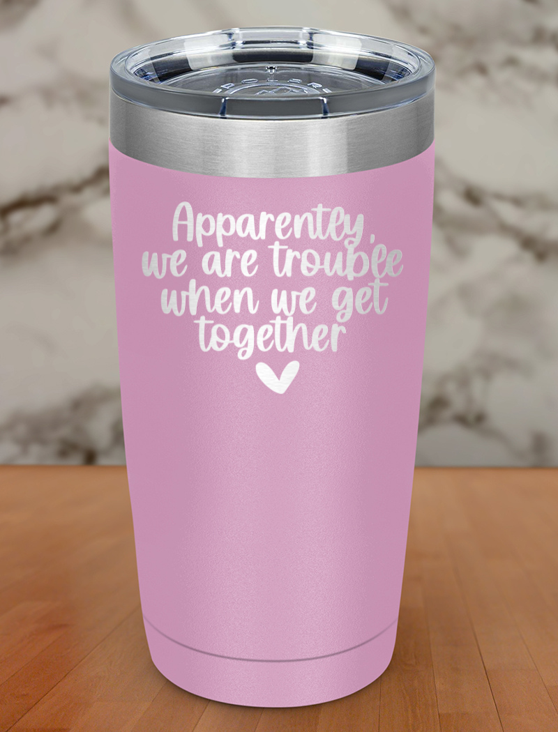 apparently we are trouble together Laser Etched Tumbler