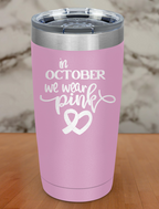 In october we wear pink Laser Etched Tumbler