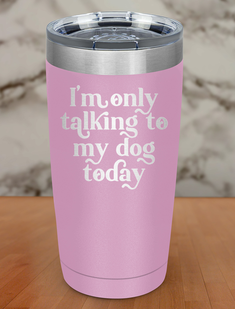 Talking To Dog Laser Etched Tumbler