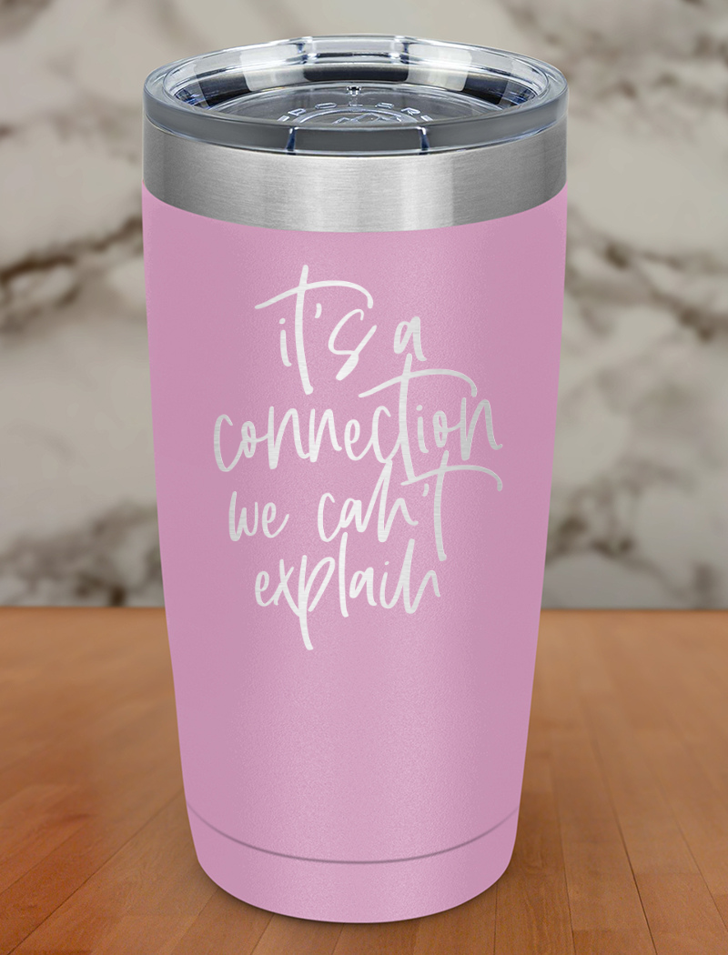 a connection we cant explain Laser Etched Tumbler