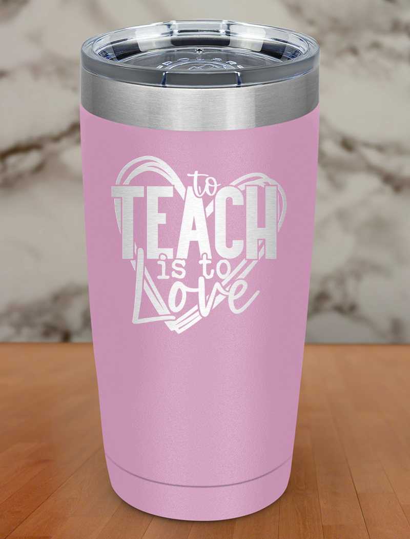 to teach is to love Laser Etched Tumbler