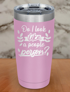 Do I look like a people person Laser Etched Tumbler