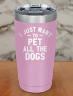 i just want to pet all dogs Laser Etched Tumbler