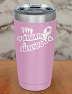 My mom is survivor Laser Etched Tumbler