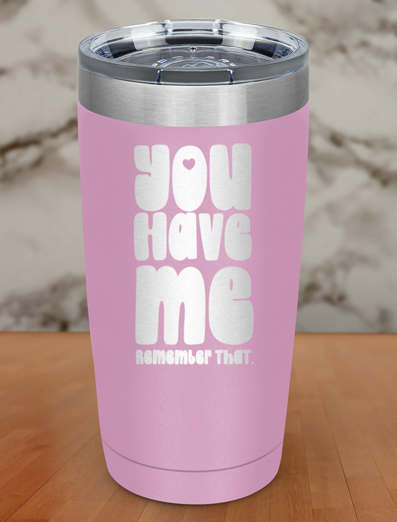you have me remember that Laser Etched Tumbler