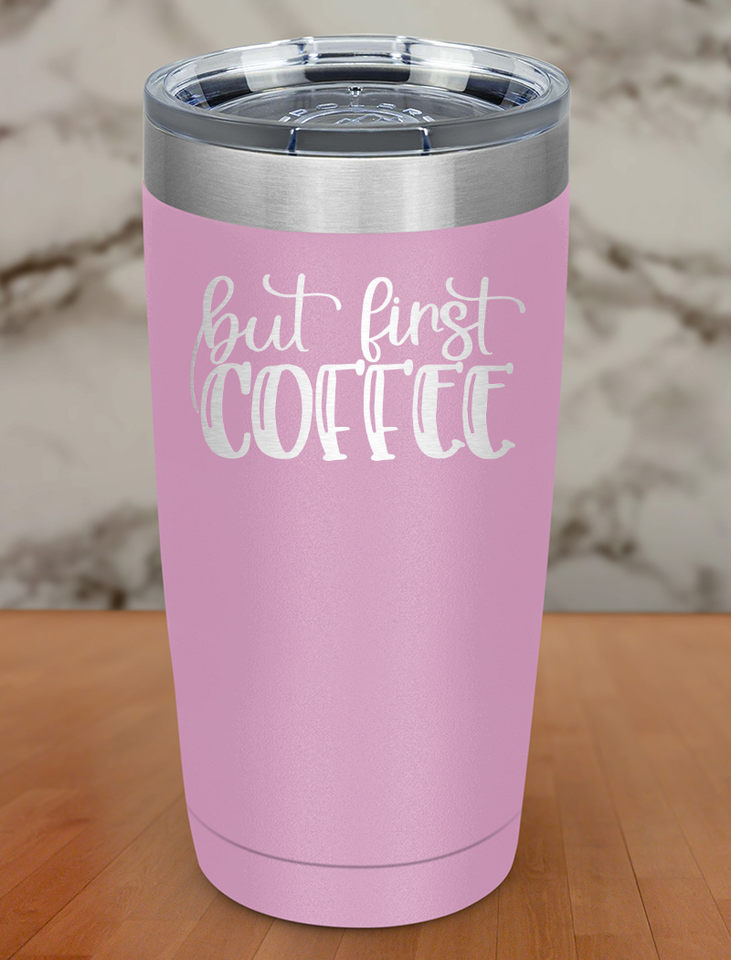But First Coffee Laser Etched Tumbler