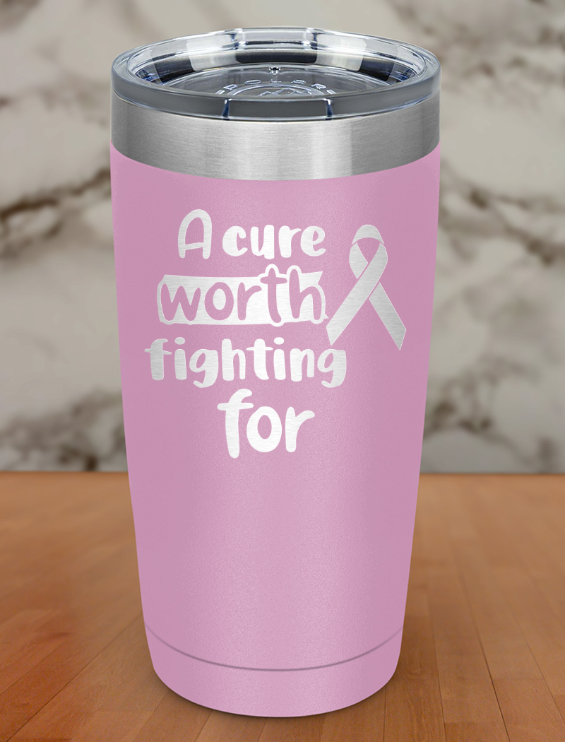 A cure worth fighting for Laser Etched Tumbler
