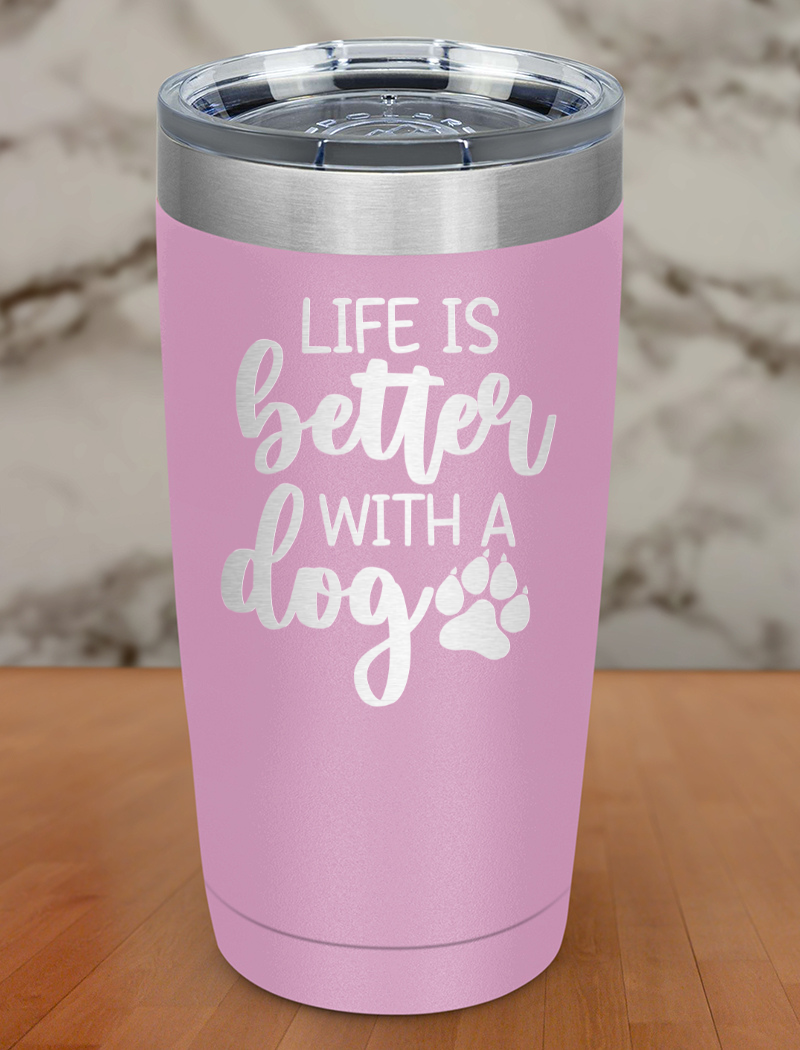 life is better with a dog Laser Etched Tumbler