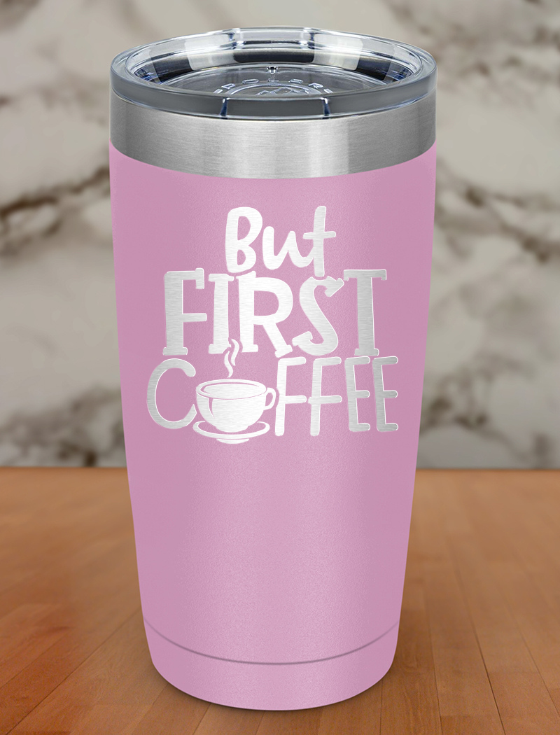 But Coffee First Laser Etched Tumbler