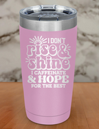 I Dont Rise And Shine Laser Etched Tumbler