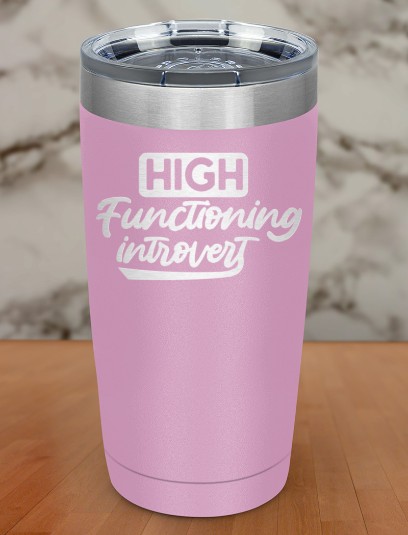 High functioning introvert Laser Etched Tumbler