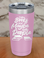 I like books and maybe two people Laser Etched Tumbler