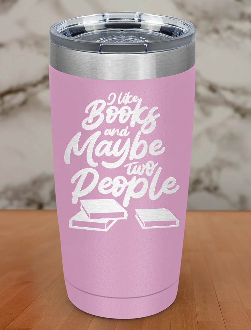 I like books and maybe two people Laser Etched Tumbler
