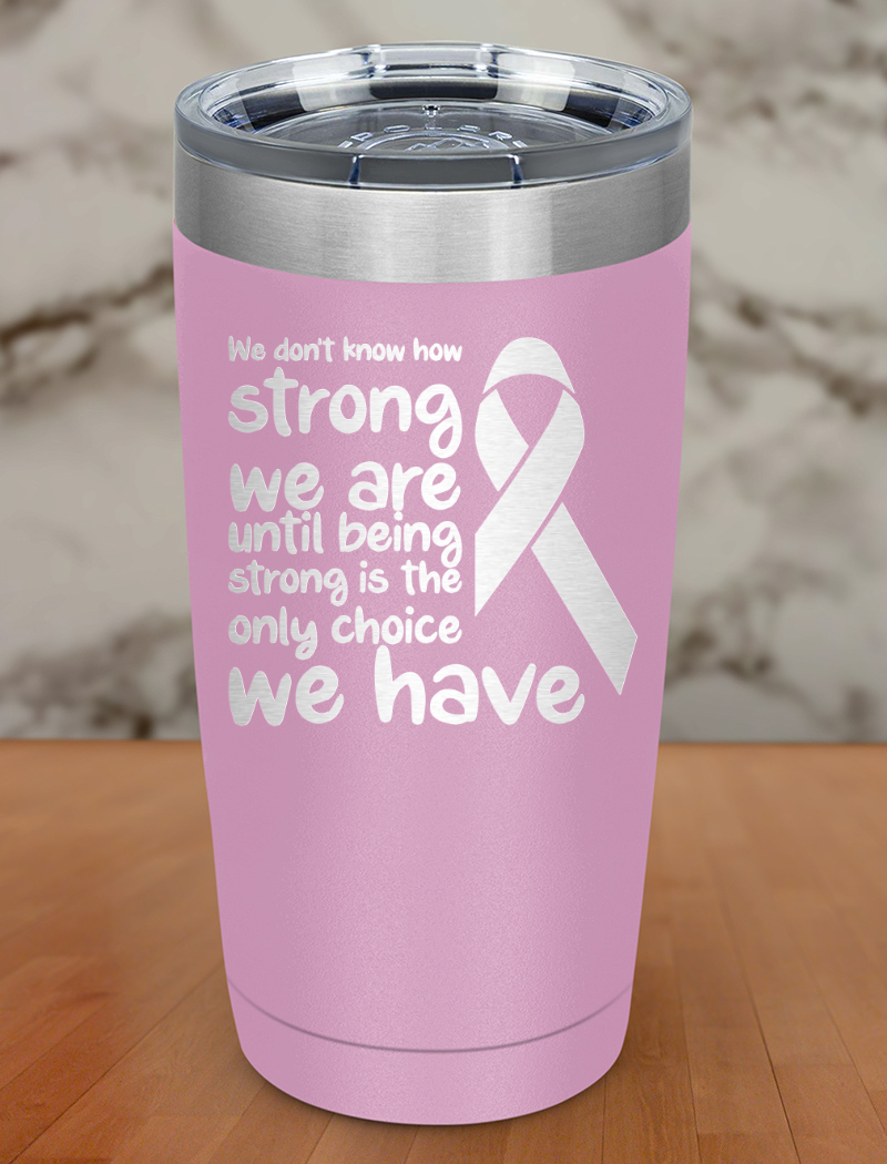We don’t know how strong Laser Etched Tumbler