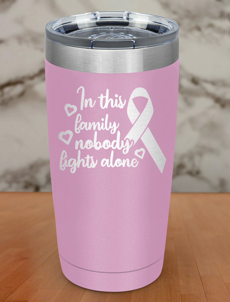 In this family nobody fights alone Laser Etched Tumbler
