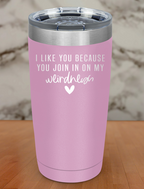 i like you because Laser Etched Tumbler