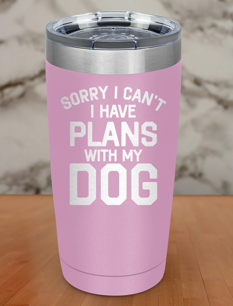 sorry i can't i have plans with my dog Laser Etched Tumbler
