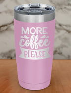 More Coffee Please Laser Etched Tumbler