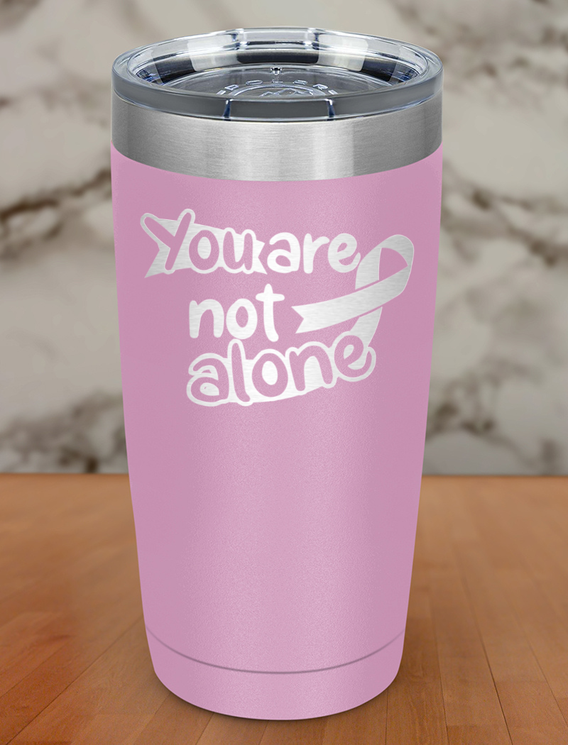 You are not alone Laser Etched Tumbler