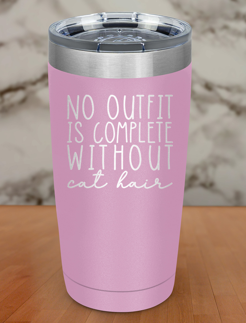 No Outfit Complete Without Cat Hair Laser Etched Tumbler