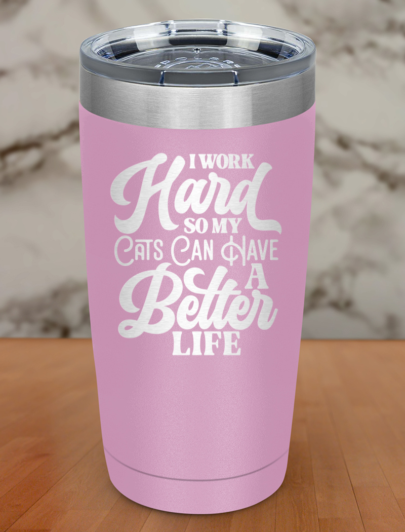I Work Hard So My Cats Laser Etched Tumbler