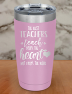 The best teachers teach from Laser Etched Tumbler