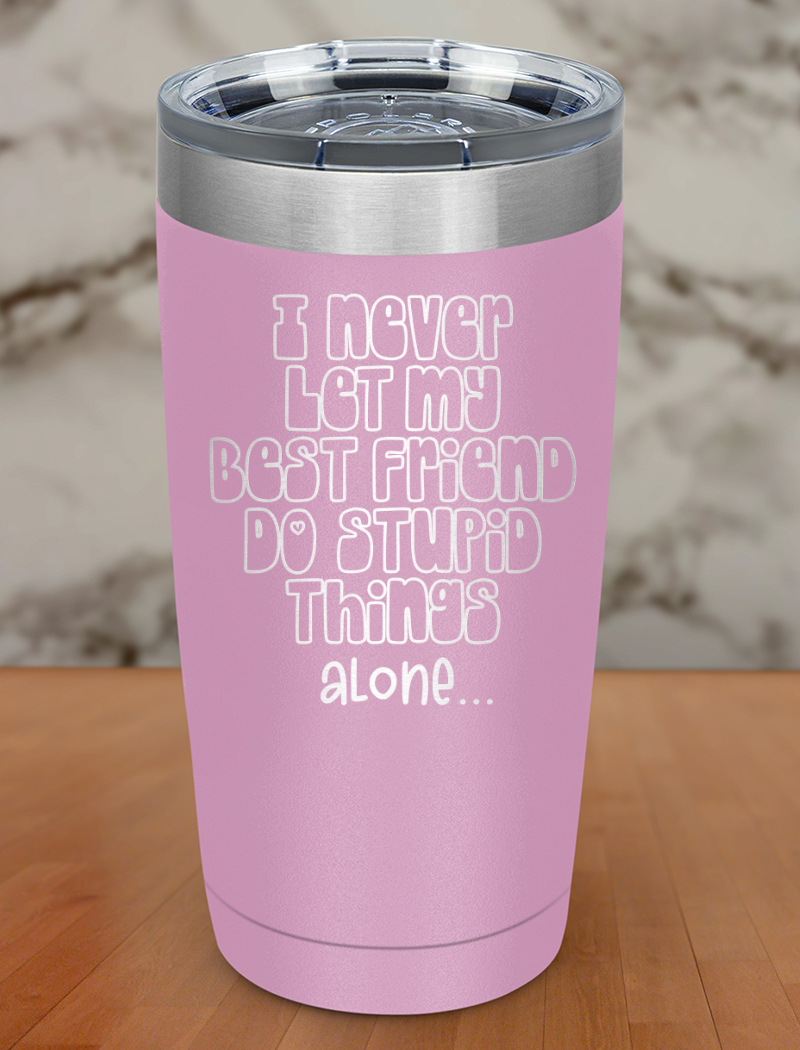i never let my best friend Laser Etched Tumbler