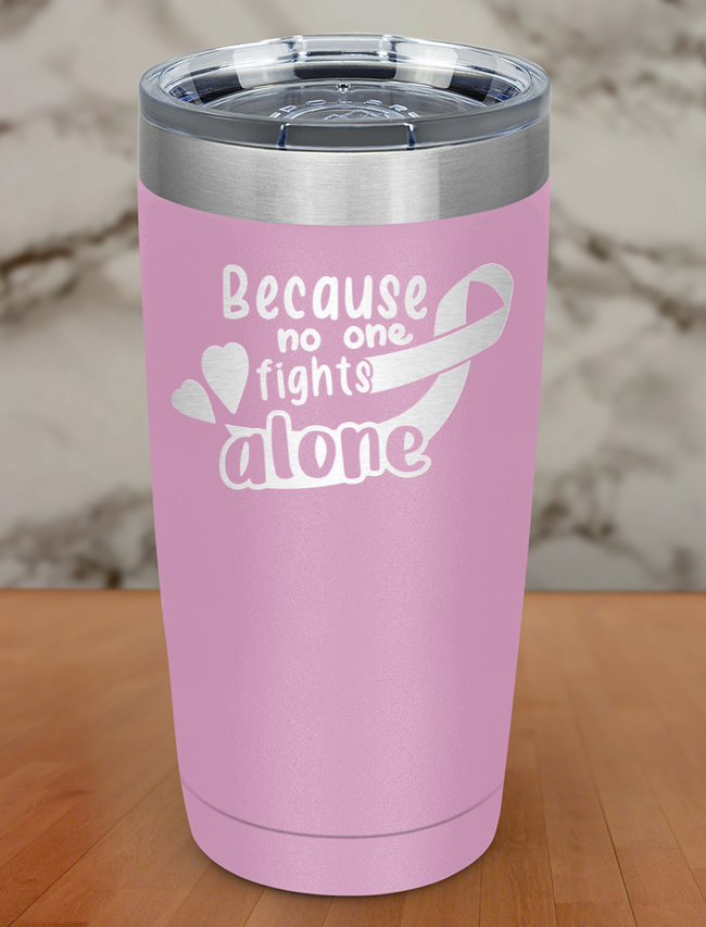 Because no one fights alone Laser Etched Tumbler Hover Image