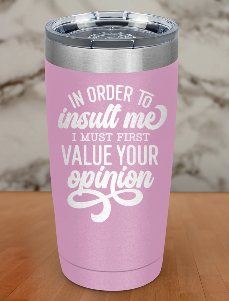 In Order To Insult Me Laser Etched Tumbler