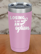 Losing is not an option Laser Etched Tumbler