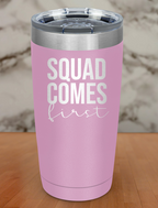 squad comes first Laser Etched Tumbler