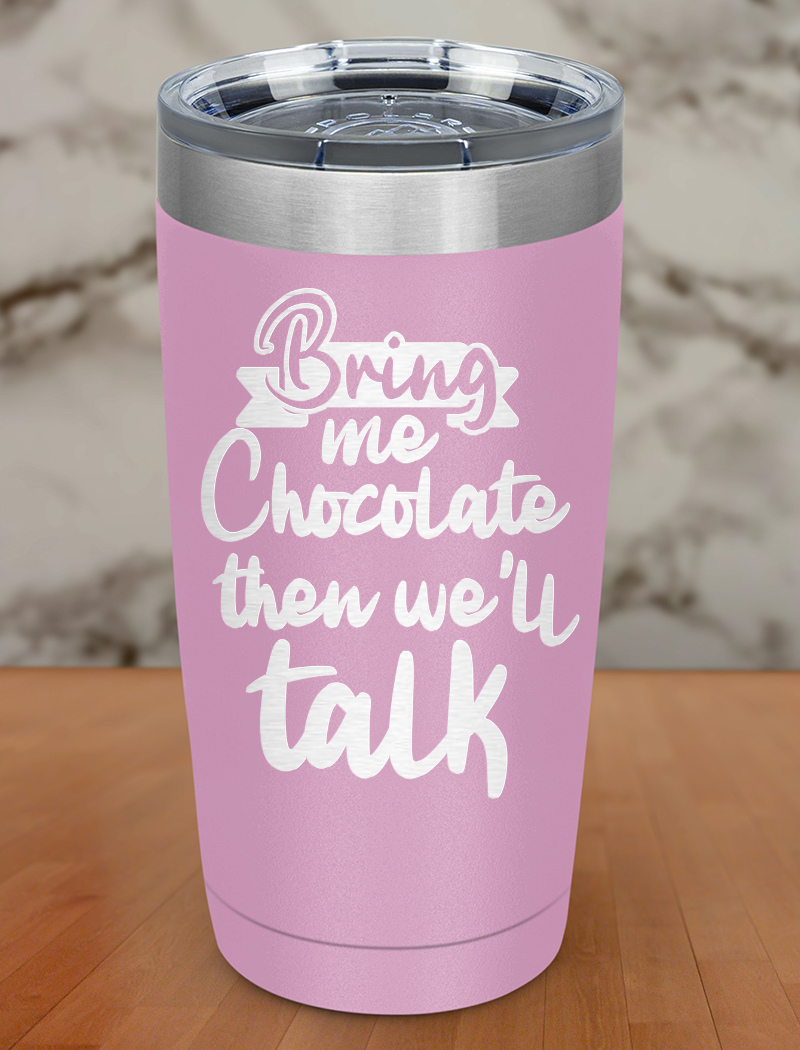 Bring me chocolate then we'll talk Laser Etched Tumbler