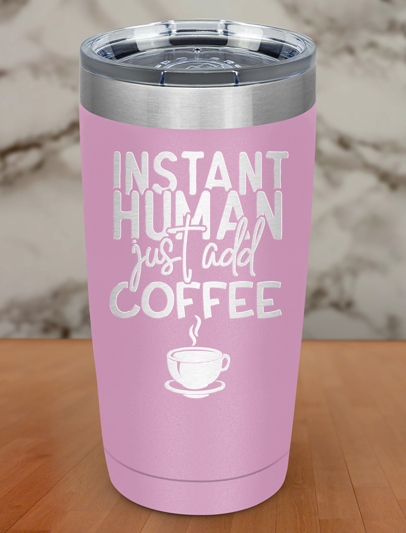 Instant Human Just Add Coffee Laser Etched Tumbler