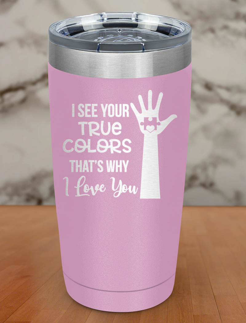 I See Your True Colors Laser Etched Tumbler