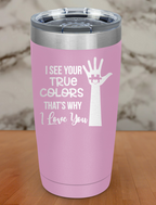 I See Your True Colors Laser Etched Tumbler