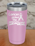 Cancer picked the wrong girl Laser Etched Tumbler