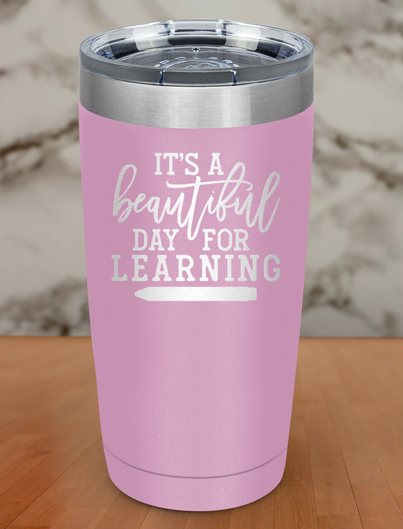 It's A Beautiful Day For Learning Laser Etched Tumbler