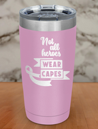 Not all heroes wear capes Laser Etched Tumbler